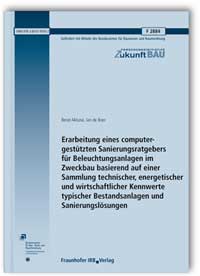 Forschungsbericht: Erarbeitung eines computergestützten Sanierungsratgebers für Beleuchtungsanlagen im Zweckbau basierend auf einer Sammlung technischer, energetischer und wirtschaftlicher Kennwerte typischer Bestandsanlagen und Sanierungslösungen, Berat Aktuna, Jan de Boer, Forschungsbericht: Erarbeitung eines computergestützten Sanierungsratgebers für Beleuchtungsanlagen im Zweckbau basierend auf einer Sammlung technischer, energetischer und wirtschaftlicher Kennwerte typischer Bestandsanlagen und Sanierungslösungen