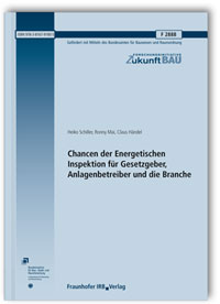 Forschungsbericht: Chancen der Energetischen Inspektion für Gesetzgeber, Anlagenbetreiber und die Branche. Abschlussbericht, Heiko Schiller, Ronny Mai, Claus Händel, Forschungsbericht: Chancen der Energetischen Inspektion für Gesetzgeber, Anlagenbetreiber und die Branche. Abschlussbericht