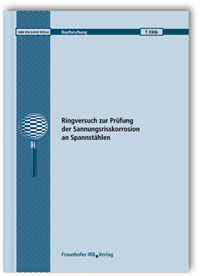 Forschungsbericht: Ringversuch zur Prüfung der Spannungsrisskorrosion an Spannstählen, Jürgen Mietz, Joachim Fischer, Forschungsbericht: Ringversuch zur Prüfung der Spannungsrisskorrosion an Spannstählen