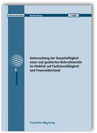 Forschungsbericht: Untersuchung der Dauerhaftigkeit einer real gealterten Rohrrahmentür im Hinblick auf Funktionsfähigkeit und Feuerwiderstand, Volker Müller, Zoran Golic, Martin Fettinger, Forschungsbericht: Untersuchung der Dauerhaftigkeit einer real gealterten Rohrrahmentür im Hinblick auf Funktionsfähigkeit und Feuerwiderstand