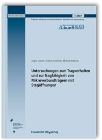 Forschungsbericht: Untersuchungen zum Tragverhalten und zur Tragfähigkeit von Mikroverbundträgern mit Stegöffnungen. Abschlussbericht, Jürgen Schnell, Christian Kohlmeyer, Michael Wolbring, Forschungsbericht: Untersuchungen zum Tragverhalten und zur Tragfähigkeit von Mikroverbundträgern mit Stegöffnungen. Abschlussbericht