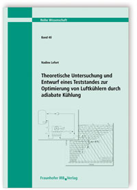 Forschungsbericht: Theoretische Untersuchung und Entwurf eines Teststandes zur Optimierung von Luftkühlern durch adiabate Kühlung, Nadine Lefort, 978-3-8167-9291-8 Forschungsbericht: Theoretische Untersuchung und Entwurf eines Teststandes zur Optimierung von Luftkühlern durch adiabate Kühlung