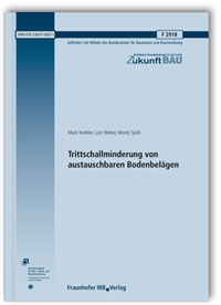 Forschungsbericht: Trittschallminderung von austauschbaren Bodenbelägen, Mark Koehler, Lutz Weber, Moritz Späh, Forschungsbericht: Trittschallminderung von austauschbaren Bodenbelägen