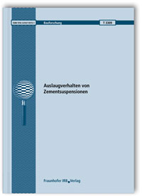 Forschungsbericht: Auslaugverhalten von Zementsuspensionen. Abschlussbericht, Wolfgang Brameshuber, Xiaochen Lin, Anya Vollpracht, Forschungsbericht: Auslaugverhalten von Zementsuspensionen. Abschlussbericht