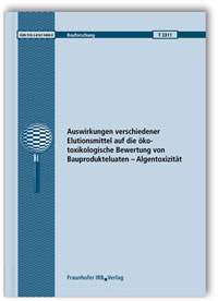 Forschungsbericht: Auswirkungen verschiedener Elutionsmittel auf die ökotoxikologische Bewertung von Bauprodukteluaten - Algentoxizität. Abschlussbericht, Konstantin Terytze, Robert Wagner, Michaela Dumm, Forschungsbericht: Auswirkungen verschiedener Elutionsmittel auf die ökotoxikologische Bewertung von Bauprodukteluaten - Algentoxizität. Abschlussbericht