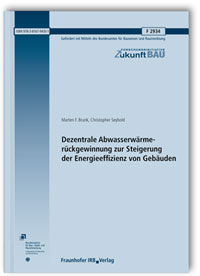 Forschungsbericht: Dezentrale Abwasserwärmerückgewinnung zur Steigerung der Energieeffizienz von Gebäuden. Abschlussbericht, Marten F. Brunk, Christopher Seybold, 978-3-8167-9430-1 Forschungsbericht: Dezentrale Abwasserwärmerückgewinnung zur Steigerung der Energieeffizienz von Gebäuden. Abschlussbericht