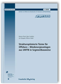 Forschungsbericht: Strukturoptimierte Türme für Offshore - Windenergieanlagen aus UHFFB in Segmentbauweise. Abschlussbericht, Markus Plank, Björn Frettlöhr, Jan Quappen, Werner Sobek, 978-3-8167-9431-8 Forschungsbericht: Strukturoptimierte Türme für Offshore - Windenergieanlagen aus UHFFB in Segmentbauweise. Abschlussbericht