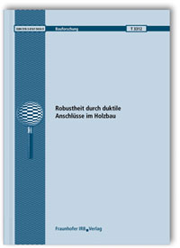 Forschungsbericht: Robustheit durch duktile Anschlüsse im Holzbau, Ulrike Kuhlmann, Frank Brühl, 978-3-8167-9434-9 Forschungsbericht: Robustheit durch duktile Anschlüsse im Holzbau