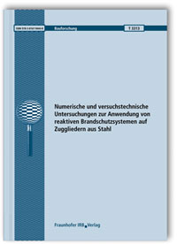 Forschungsbericht: Numerische und versuchstechnische Untersuchungen zur Anwendung von reaktiven Brandschutzsystemen auf Zuggliedern aus Stahl. Abschlussbericht, Sascha Hothan, Dustin Häßler, 978-3-8167-9444-8 Forschungsbericht: Numerische und versuchstechnische Untersuchungen zur Anwendung von reaktiven Brandschutzsystemen auf Zuggliedern aus Stahl. Abschlussbericht