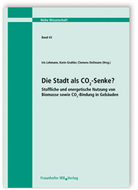 Forschungsbericht: Die Stadt als CO2-Senke? Stoffliche und energetische Nutzung von Biomasse sowie CO2-Bindung in Gebäuden, , 978-3-8167-9453-0 Forschungsbericht: Die Stadt als CO2-Senke? Stoffliche und energetische Nutzung von Biomasse sowie CO2-Bindung in Gebäuden