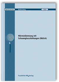 Forschungsbericht: Wärmedämmung mit Schaumglasschüttungen (WäSch). Abschlussbericht, Theo Großkinsky, Nis Andresen, Doris Rösler, Andreas Zegowitz, Martin Krus, Hartwig Künzel, 978-3-8167-9537-7 Forschungsbericht: Wärmedämmung mit Schaumglasschüttungen (WäSch). Abschlussbericht