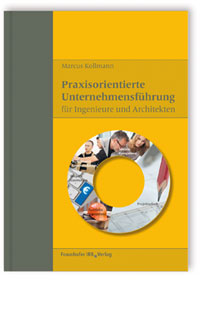 Praxisorientierte Unternehmensführung für Ingenieure und Architekten