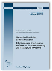 Forschungsbericht: Mazeration historischer Dachkonstruktionen. Entwicklung und Erprobung von Verfahren zur Schadensminderung und -bekämpfung (MATEKUR). Abschlussbericht, Insa Christiane Hennen, Uwe Kalisch, Hans-Norbert Marx, Holger Niewisch, Udo Tostmann, 978-3-8167-9569-8 Forschungsbericht: Mazeration historischer Dachkonstruktionen. Entwicklung und Erprobung von Verfahren zur Schadensminderung und -bekämpfung (MATEKUR). Abschlussbericht