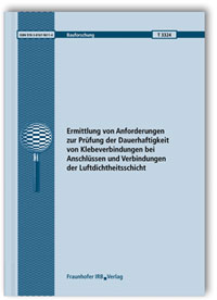 Forschungsbericht: Ermittlung von Anforderungen zur Prüfung der Dauerhaftigkeit von Klebeverbindungen bei Anschlüssen und Verbindungen der Luftdichtheitsschicht. Abschlussbericht, Thomas Ackermann, 978-3-8167-9611-4 Forschungsbericht: Ermittlung von Anforderungen zur Prüfung der Dauerhaftigkeit von Klebeverbindungen bei Anschlüssen und Verbindungen der Luftdichtheitsschicht. Abschlussbericht