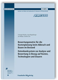 Forschungsbericht: Bewertungsmatrix für die Kostenplanung beim Abbruch und Bauen im Bestand. Datenbanksystem zur Analyse und Bewertung in Bezug auf Kosten, Technologien und Dauern. Abschlussbericht 2015, Christoph Motzko, Jörg Klingenberger, Jan Wöltjen, Daniela Löw, 978-3-8167-9624-4 Forschungsbericht: Bewertungsmatrix für die Kostenplanung beim Abbruch und Bauen im Bestand. Datenbanksystem zur Analyse und Bewertung in Bezug auf Kosten, Technologien und Dauern. Abschlussbericht 2015