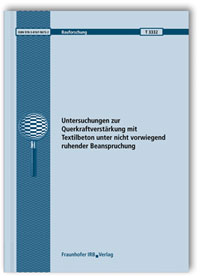 Forschungsbericht: Untersuchungen zur Querkraftverstärkung mit Textilbeton unter nicht vorwiegend ruhender Beanspruchung. Abschlussbericht, Manfred Curbach, Anett Brückner, Regine Ortlepp, Sabine Wellner, Silke Scheerer, 978-3-8167-9673-2 Forschungsbericht: Untersuchungen zur Querkraftverstärkung mit Textilbeton unter nicht vorwiegend ruhender Beanspruchung. Abschlussbericht