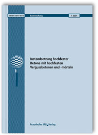 Forschungsbericht: Instandsetzung hochfester Betone mit hochfesten Vergussbetonen und -mörteln, M. Raupach, G. Rößler, H.-C. Kühne, J. Krams, 978-3-8167-9677-0 Forschungsbericht: Instandsetzung hochfester Betone mit hochfesten Vergussbetonen und -mörteln