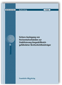 Forschungsbericht: Sichere Auslegung von Horizontalverbänden zur Stabilisierung biegedrillknickgefährdeter Brettschichtholzträger. Abschlussbericht