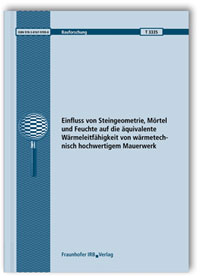 Forschungsbericht: Einfluss von Steingeometrie, Mörtel und Feuchte auf die äquivalente Wärmeleitfähigkeit von wärmetechnisch hochwertigem Mauerwerk, Christoph Sprengard, Max Engelhardt, 978-3-8167-9709-8 Forschungsbericht: Einfluss von Steingeometrie, Mörtel und Feuchte auf die äquivalente Wärmeleitfähigkeit von wärmetechnisch hochwertigem Mauerwerk