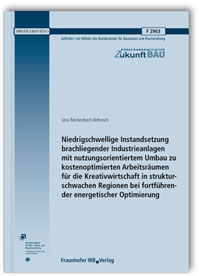Forschungsbericht: Niedrigschwellige Instandsetzung brachliegender Industrieanlagen mit nutzungsorientiertem Umbau zu kostenoptimierten Arbeitsräumen für die Kreativwirtschaft in strukturschwachen Regionen bei fortführender energetischer Optimierung, Jana Reichenbach-Behnisch, 978-3-8167-9724-1 Forschungsbericht: Niedrigschwellige Instandsetzung brachliegender Industrieanlagen mit nutzungsorientiertem Umbau zu kostenoptimierten Arbeitsräumen für die Kreativwirtschaft in strukturschwachen Regionen bei fortführender energetischer Optimierung