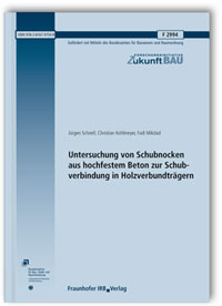 Forschungsbericht: Untersuchung von Schubnocken aus hochfestem Beton zur Schubverbindung in Holzverbundträgern. Abschlussbericht, Jürgen Schnell, Christian Kohlmeyer, Fadi Mikdad, 978-3-8167-9754-8 Forschungsbericht: Untersuchung von Schubnocken aus hochfestem Beton zur Schubverbindung in Holzverbundträgern. Abschlussbericht