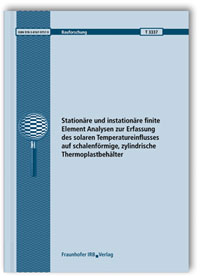 Forschungsbericht: Stationäre und instationäre finite Element Analysen zur Erfassung des solaren Temperatureinflusses auf schalenförmige, zylindrische Thermoplastbehälter. Abschlussbericht, Ingo Kurzhöfer, 978-3-8167-9757-9 Forschungsbericht: Stationäre und instationäre finite Element Analysen zur Erfassung des solaren Temperatureinflusses auf schalenförmige, zylindrische Thermoplastbehälter. Abschlussbericht