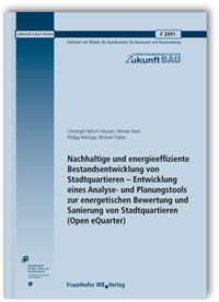 Forschungsbericht: Nachhaltige und energieeffiziente Bestandsentwicklung von Stadtquartieren - Entwicklung eines Analyse- und Planungstools zur energetischen Bewertung und Sanierung von Stadtquartieren (Open eQuarter), Christoph Nytsch-Geusen, Werner Kaul, Philipp Wehage, Michael Färber, 978-3-8167-9758-6 Forschungsbericht: Nachhaltige und energieeffiziente Bestandsentwicklung von Stadtquartieren - Entwicklung eines Analyse- und Planungstools zur energetischen Bewertung und Sanierung von Stadtquartieren (Open eQuarter)