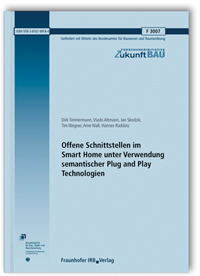 Forschungsbericht: Offene Schnittstellen im Smart Home unter Verwendung semantischer Plug and Play Technologien. Abschlussbericht, Dirk Timmermann, Vlado Altmann, Jan Skodzik, Tim Wegner, Arne Wall, Hannes Raddatz, 978-3-8167-9918-4 Forschungsbericht: Offene Schnittstellen im Smart Home unter Verwendung semantischer Plug and Play Technologien. Abschlussbericht