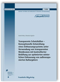 Forschungsbericht: Transparente Schutzhüllen - Konzeptionelle Entwicklung eines Einhausungssystems unter Verwendung von transparenten Membranen mit kontrollierter Belüftung zur optimierten winterlichen Einhausung von außenexponierten Kulturgütern, Daniel Heite, Johannes Ingrisch, 978-3-8167-9953-5 Forschungsbericht: Transparente Schutzhüllen - Konzeptionelle Entwicklung eines Einhausungssystems unter Verwendung von transparenten Membranen mit kontrollierter Belüftung zur optimierten winterlichen Einhausung von außenexponierten Kulturgütern