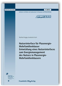 Forschungsbericht: Nutzerinterface für Plusenergie-Mehrfamilienhäuser. Entwicklung eines Nutzerinterfaces zum Energiemanagement des Nutzers in Plusenergie-Mehrfamilienhäusern. Abschlussbericht, Manfred Hegger, Annekatrin Koch, 978-3-8167-9956-6 Forschungsbericht: Nutzerinterface für Plusenergie-Mehrfamilienhäuser. Entwicklung eines Nutzerinterfaces zum Energiemanagement des Nutzers in Plusenergie-Mehrfamilienhäusern. Abschlussbericht