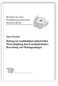Buch: Beitrag zur nachhaltigen industriellen Wertschöpfung durch multiattributive Bewertung von Montageanlagen, Timo Fleschutz, 978-3-8396-0171-6 Buch: Beitrag zur nachhaltigen industriellen Wertschöpfung durch multiattributive Bewertung von Montageanlagen