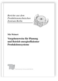 Buch: Vorgehensweise für Planung und Betrieb energieeffizienter Produktionssysteme, Nils Weinert, 978-3-8396-0173-0 Buch: Vorgehensweise für Planung und Betrieb energieeffizienter Produktionssysteme