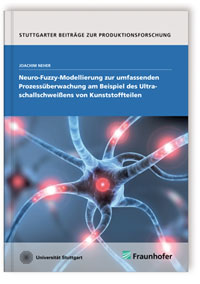 Buch: Neuro-Fuzzy-Modellierung zur umfassenden Prozessüberwachung am Beispiel des Ultraschallschweißens von Kunststoffteilen, Joachim Neher, 978-3-8396-0424-3 Buch: Neuro-Fuzzy-Modellierung zur umfassenden Prozessüberwachung am Beispiel des Ultraschallschweißens von Kunststoffteilen