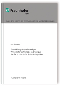 Buch: Entwicklung einer einmodigen Wellenleitertechnologie in Dünnglas für die photonische Systemintegration, Lars Brusberg, 978-3-8396-0432-8 Buch: Entwicklung einer einmodigen Wellenleitertechnologie in Dünnglas für die photonische Systemintegration