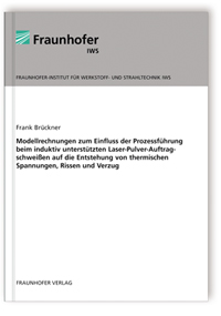 Buch: Modellrechnungen zum Einfluss der Prozessführung beim induktiv unterstützten Laser-Pulver-Auftragschweißen auf die Entstehung von thermischen Spannungen, Rissen und Verzug