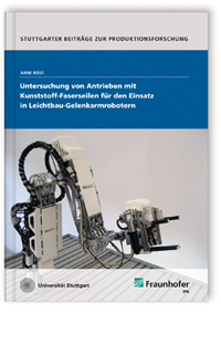 Buch: Untersuchung von Antrieben mit Kunststoff-Faserseilen für den Einsatz in Leichtbau-Gelenkarmrobotern.
