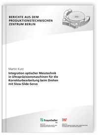 Buch: Integration optischer Messtechnik in Ultrapräzisionsmaschinen für die Korrekturbearbeitung beim Drehen mit Slow-Slide-Servo