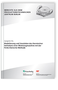 Buch: Modellierung und Simulation des thermischen Verhaltens einer Werkzeugmaschine mit der Finite-Elemente-Methode, Jiangmin Hu, 978-3-8396-0660-5 Buch: Modellierung und Simulation des thermischen Verhaltens einer Werkzeugmaschine mit der Finite-Elemente-Methode