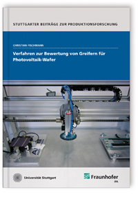 Buch: Verfahren zur Bewertung von Greifern für Photovoltaik-Wafer, Christian Fischmann, 978-3-8396-0666-7 Buch: Verfahren zur Bewertung von Greifern für Photovoltaik-Wafer