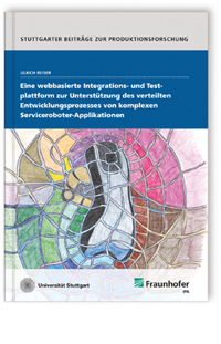 Buch: Eine webbasierte Integrations- und Testplattform zur Unterstützung des verteilten Entwicklungsprozesses von komplexen Serviceroboter-Applikationen, Ulrich Reiser, 978-3-8396-0675-9 Buch: Eine webbasierte Integrations- und Testplattform zur Unterstützung des verteilten Entwicklungsprozesses von komplexen Serviceroboter-Applikationen