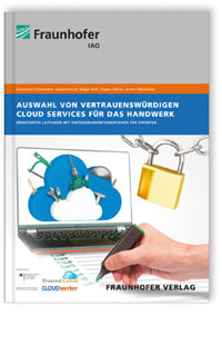 Buch: Auswahl von vertrauenswürdigen Cloud Services für das Handwerk, Constantin Christmann, Andrea Horch, Holger Kett, Jürgen Falkner, Anette Weisbecker, 978-3-8396-0811-1 Buch: Auswahl von vertrauenswürdigen Cloud Services für das Handwerk