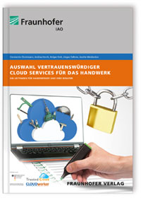 Buch: Auswahl vertrauenswürdiger Cloud Services für das Handwerk, Constantin Christmann, Andrea Horch, Holger Kett, Jürgen Falkner, Anette Weisbecker, 978-3-8396-0812-8 Buch: Auswahl vertrauenswürdiger Cloud Services für das Handwerk