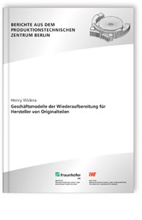 Buch: Geschäftsmodelle der Wiederaufbereitung für Hersteller von Originalteilen, Henry Widera, 978-3-8396-0820-3 Buch: Geschäftsmodelle der Wiederaufbereitung für Hersteller von Originalteilen