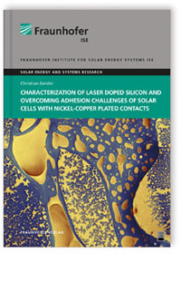 Buch: Characterization of Laser Doped Silicon and Overcoming Adhesion Challenges of Solar Cells with Nickel-Copper Plated Contacts