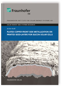 Buch: Plated Copper Front Side Metallization on Printed Seed-Layers for Silicon Solar Cells, Achim Kraft, 978-3-8396-0939-2 Buch: Plated Copper Front Side Metallization on Printed Seed-Layers for Silicon Solar Cells