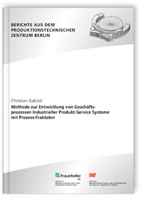 Buch: Methode zur Entwicklung von Geschäftsprozessen Industrieller Produkt-Service Systeme mit Prozess-Fraktalen, Christian Gabriel, 978-3-8396-0955-2 Buch: Methode zur Entwicklung von Geschäftsprozessen Industrieller Produkt-Service Systeme mit Prozess-Fraktalen