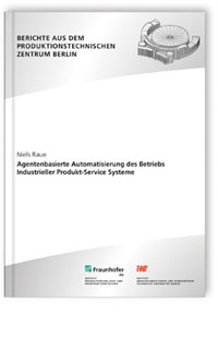 Buch: Agentenbasierte Automatisierung des Betriebs Industrieller Produkt-Service Systeme, Niels Raue, 978-3-8396-0971-2 Buch: Agentenbasierte Automatisierung des Betriebs Industrieller Produkt-Service Systeme