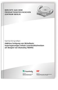 Buch: Additive Fertigung von Nickelbasis-Superlegierungen mittels Laserstrahlschmelzen am Beispiel von Diamalloy 4004NS, Kamilla König-Urban, 978-3-8396-0978-1 Buch: Additive Fertigung von Nickelbasis-Superlegierungen mittels Laserstrahlschmelzen am Beispiel von Diamalloy 4004NS