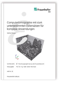 Buch: Computertomographie mit stark unterbestimmten Datensätzen für komplexe Anwendungen, Stefan Moser, 978-3-8396-1039-8 Buch: Computertomographie mit stark unterbestimmten Datensätzen für komplexe Anwendungen