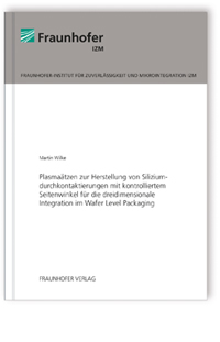 Buch: Plasmaätzen zur Herstellung von Siliziumdurchkontaktierungen mit kontrolliertem Seitenwinkel für die dreidimensionale Integration im Wafer Level Packaging, Martin Wilke, 978-3-8396-1056-5 Buch: Plasmaätzen zur Herstellung von Siliziumdurchkontaktierungen mit kontrolliertem Seitenwinkel für die dreidimensionale Integration im Wafer Level Packaging